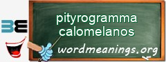 WordMeaning blackboard for pityrogramma calomelanos